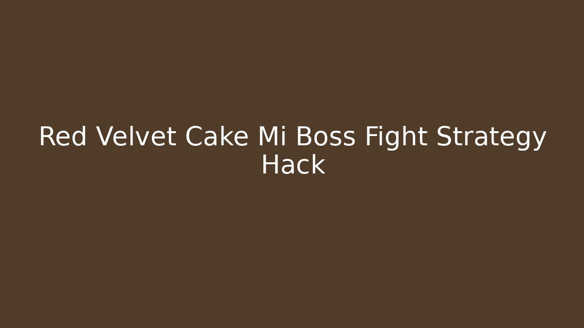 Red Velvet Cake Mi Boss Fight Strategy Hack