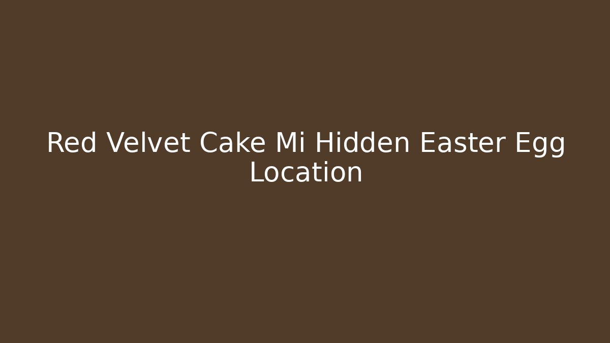 Red Velvet Cake Mi Hidden Easter Egg Location