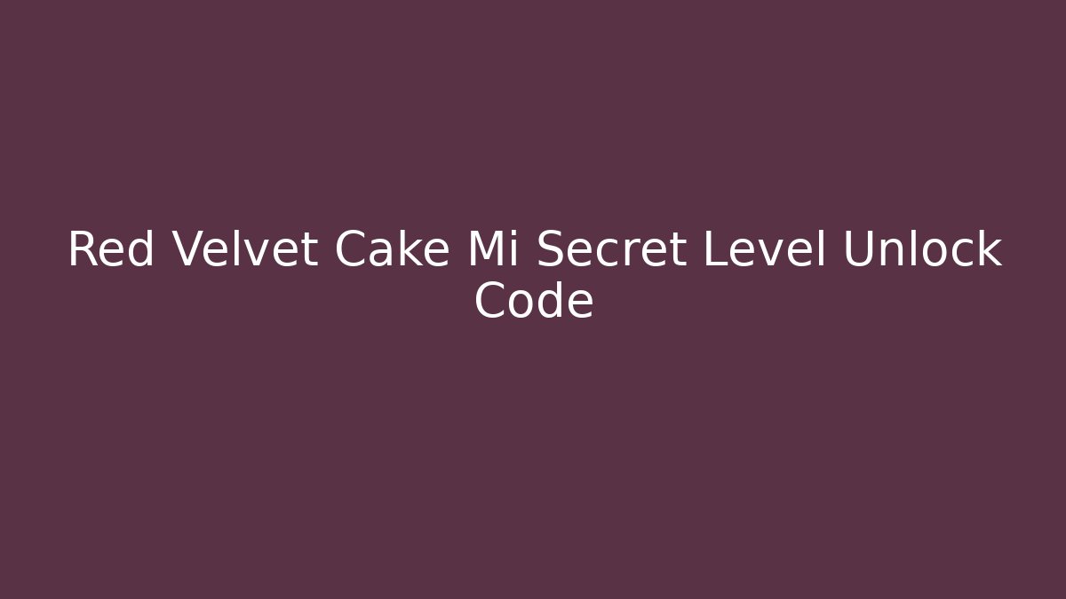 Red Velvet Cake Mi Secret Level Unlock Code