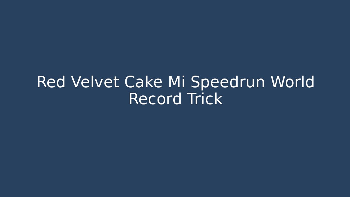 Red Velvet Cake Mi Speedrun World Record Trick