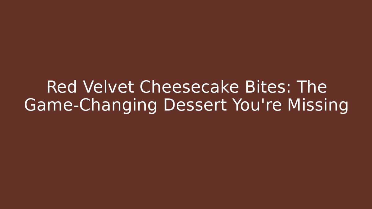 Red Velvet Cheesecake Bites: The Game-Changing Dessert You’re Missing