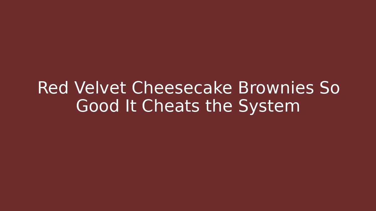Red Velvet Cheesecake Brownies So Good It Cheats the System