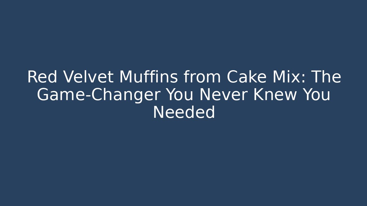 Red Velvet Muffins from Cake Mix: The Game-Changer You Never Knew You Needed