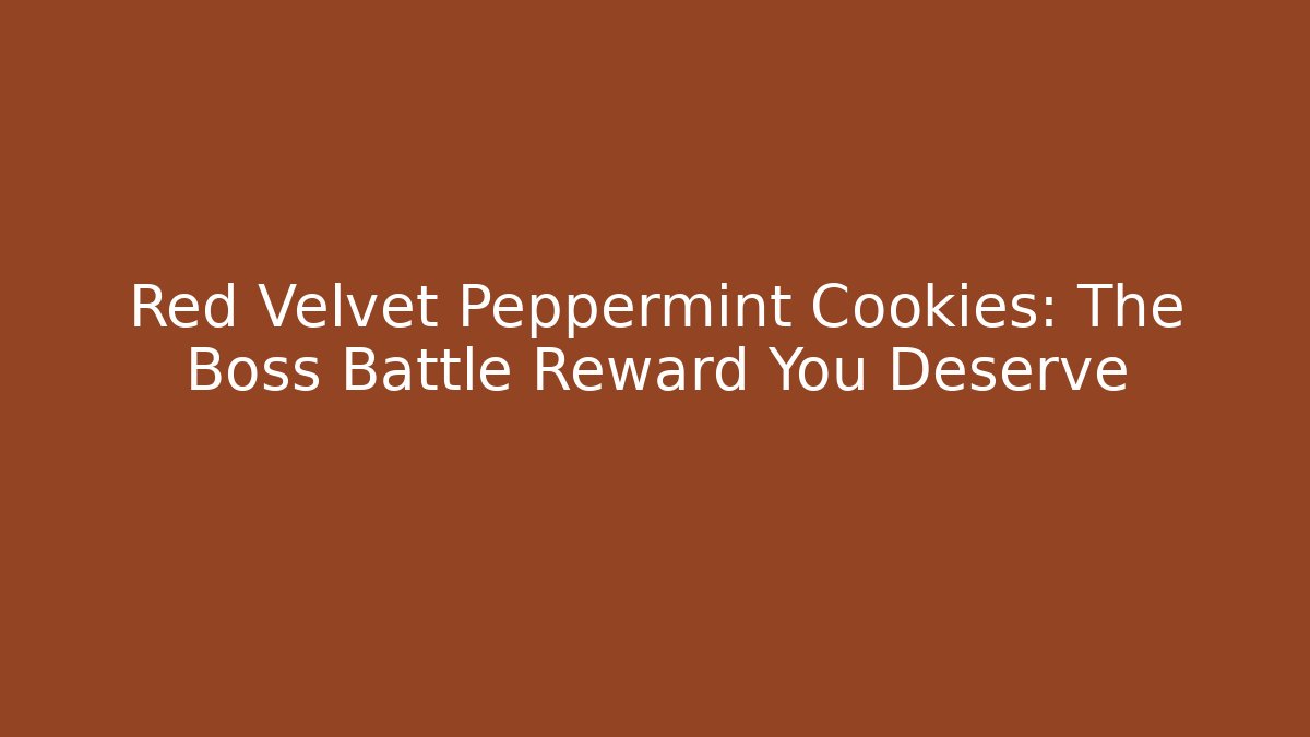 Red Velvet Peppermint Cookies: The Boss Battle Reward You Deserve