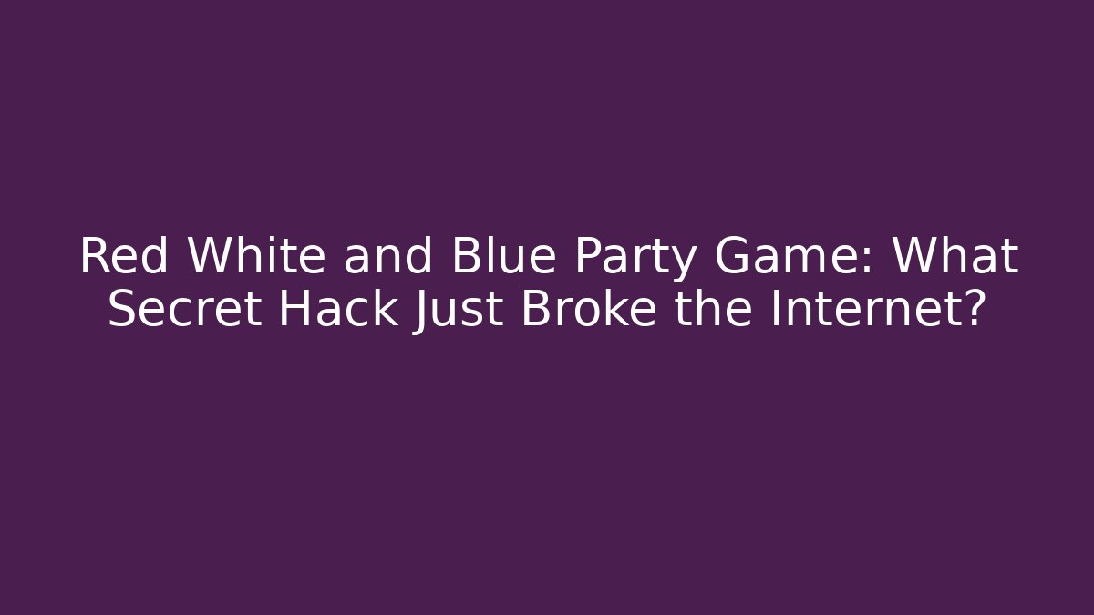 Red White and Blue Party Game: What Secret Hack Just Broke the Internet? - Critter Realm