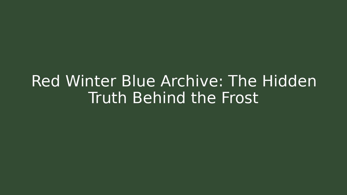 Red Winter Blue Archive: The Hidden Truth Behind the Frost