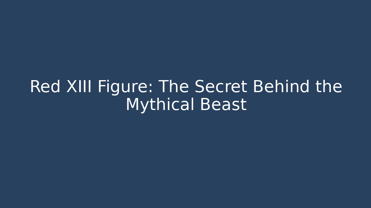 Red XIII Figure: The Secret Behind the Mythical Beast - Critter Realm