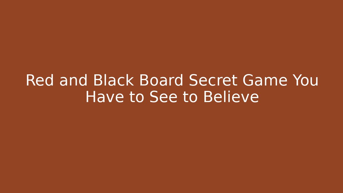 Red and Black Board Secret Game You Have to See to Believe