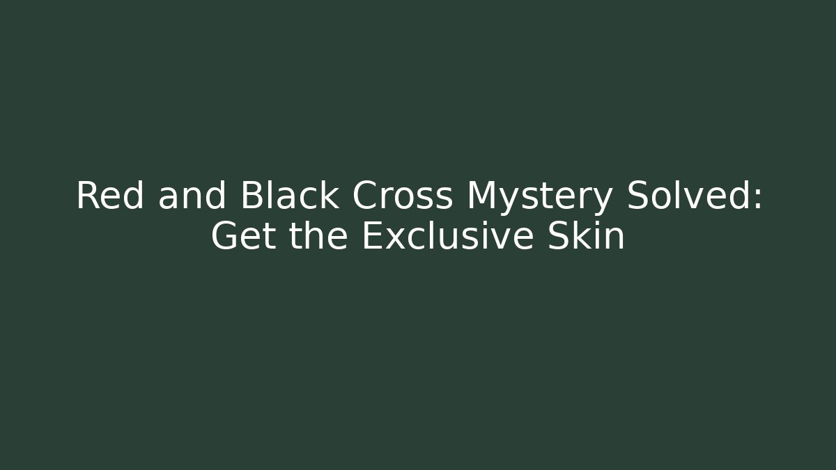 Red and Black Cross Mystery Solved: Get the Exclusive Skin