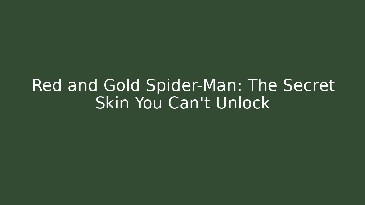 Red and Gold Spider-Man: The Secret Skin You Can't Unlock