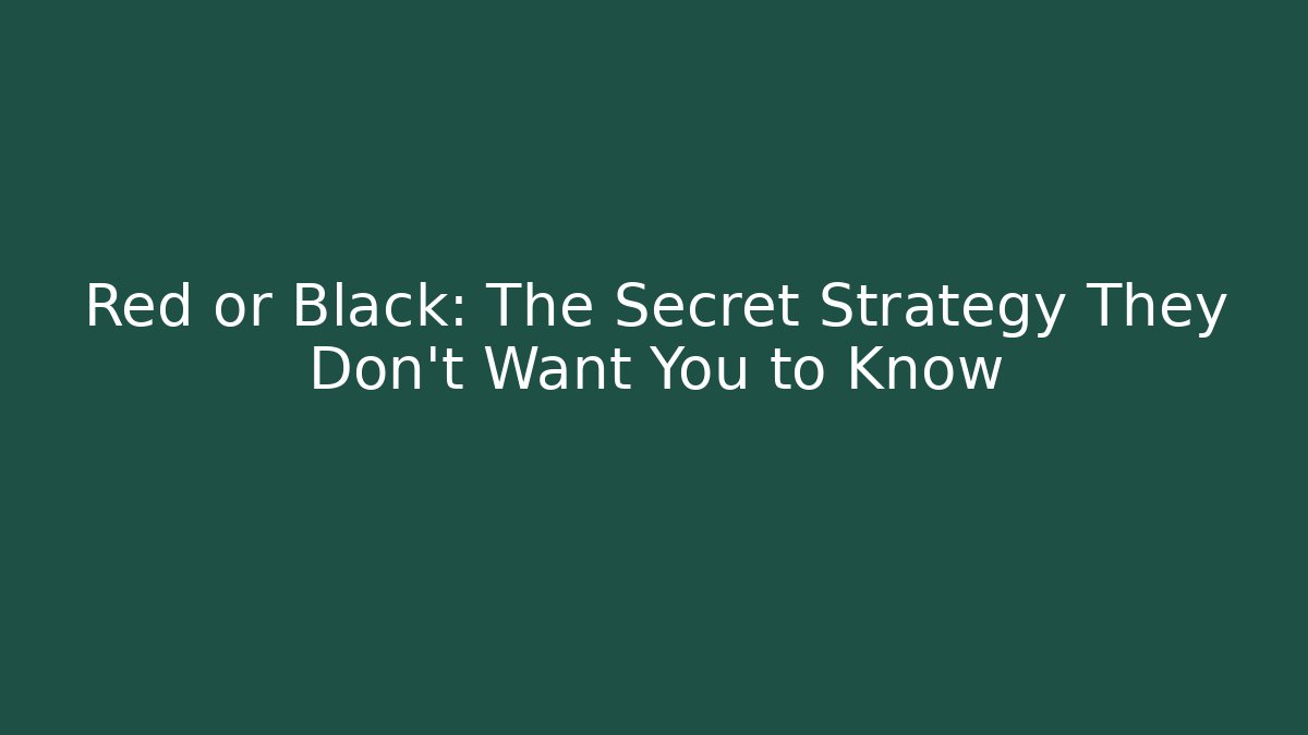 Red or Black: The Secret Strategy They Don't Want You to Know
