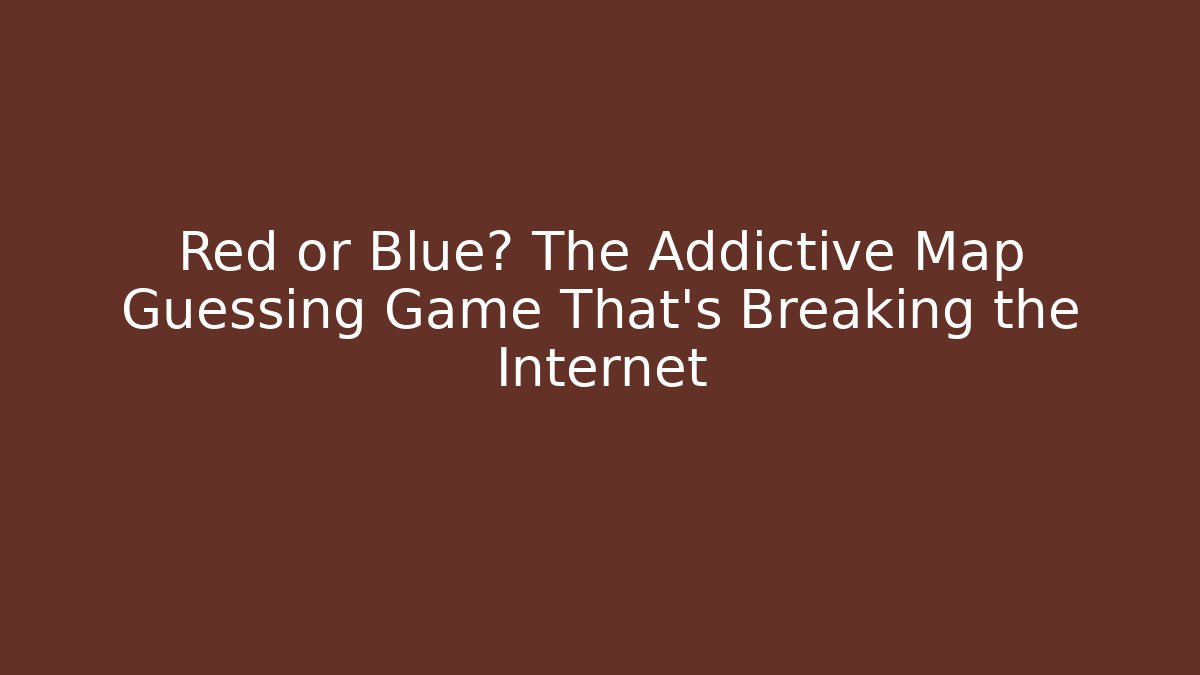 Red or Blue? The Addictive Map Guessing Game That's Breaking the Internet