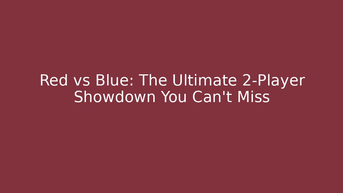 Red vs Blue: The Ultimate 2-Player Showdown You Can't Miss - Critter Realm