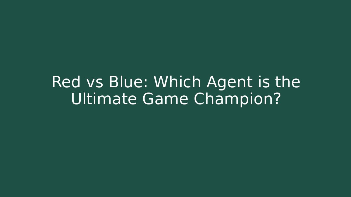 Red vs Blue: Which Agent is the Ultimate Game Champion?
