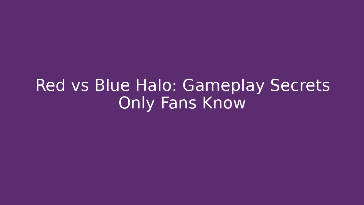 Red vs Blue Halo: Gameplay Secrets Only Fans Know - Critter Realm