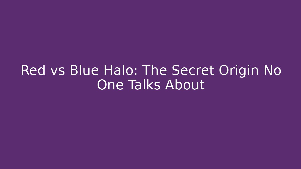 Red vs Blue Halo: The Secret Origin No One Talks About