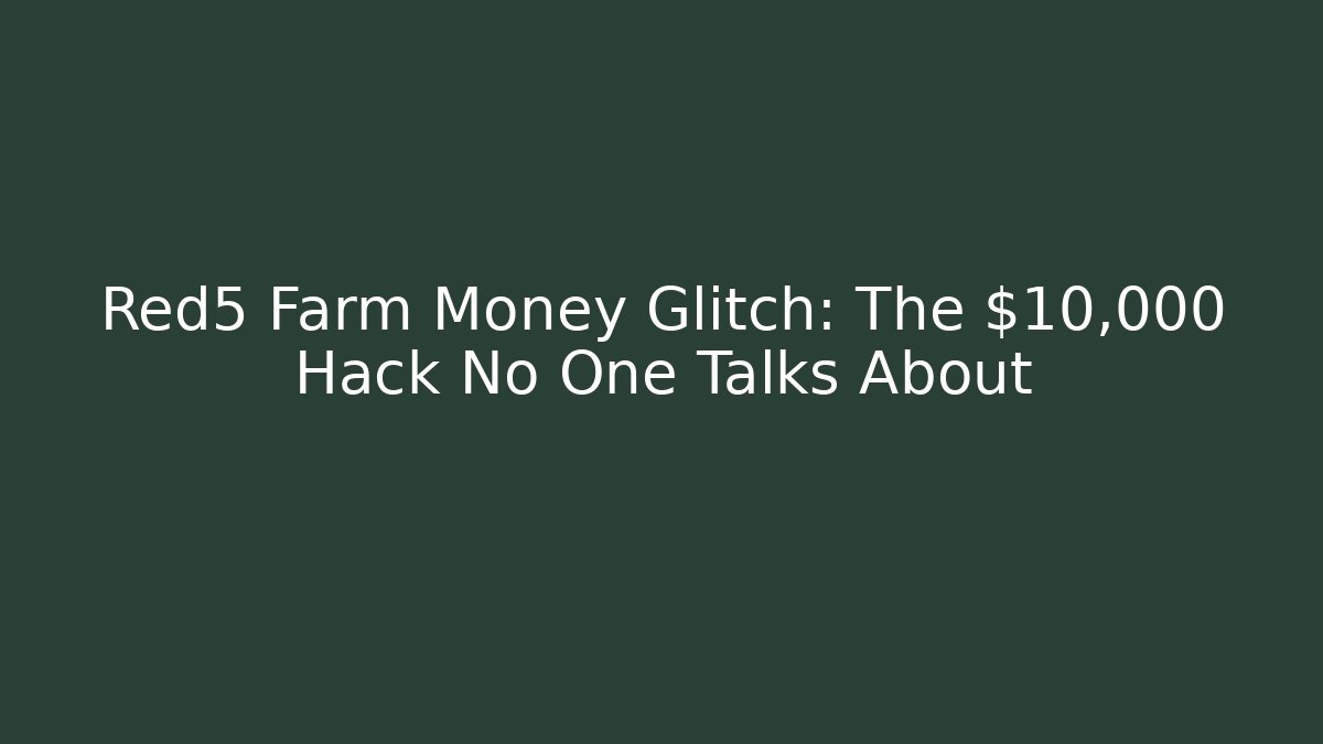 Red5 Farm Money Glitch: The $10,000 Hack No One Talks About