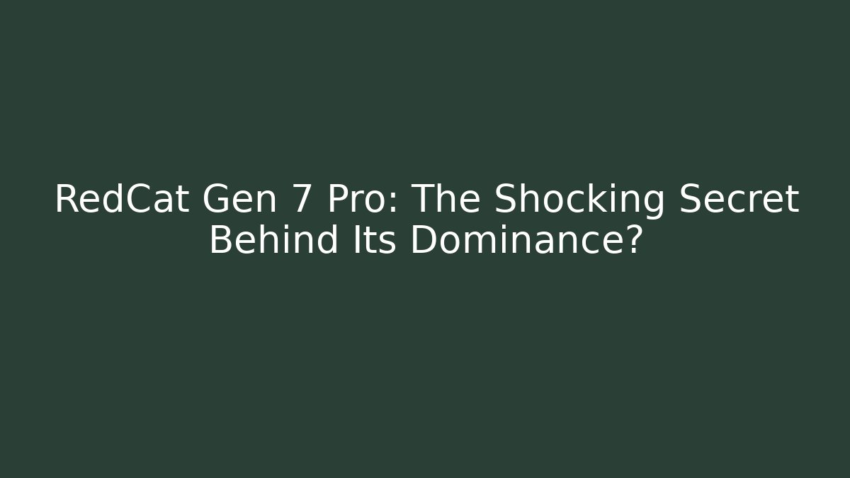RedCat Gen 7 Pro: The Shocking Secret Behind Its Dominance? - Critter Realm