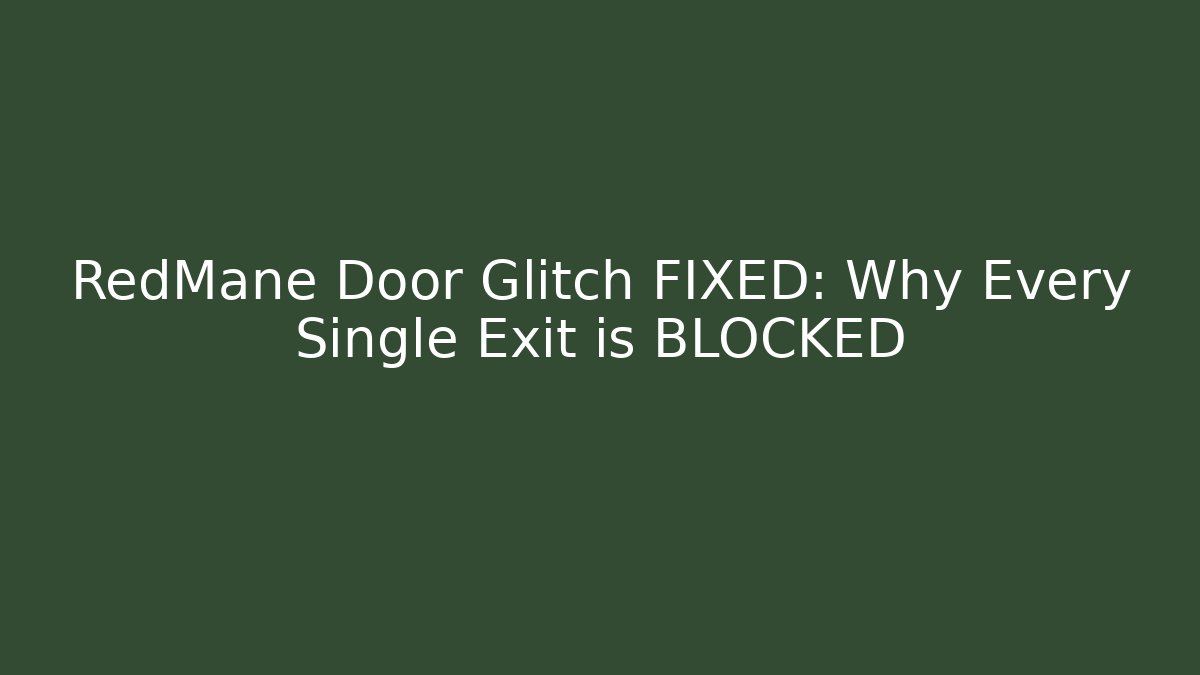 RedMane Door Glitch FIXED: Why Every Single Exit is BLOCKED