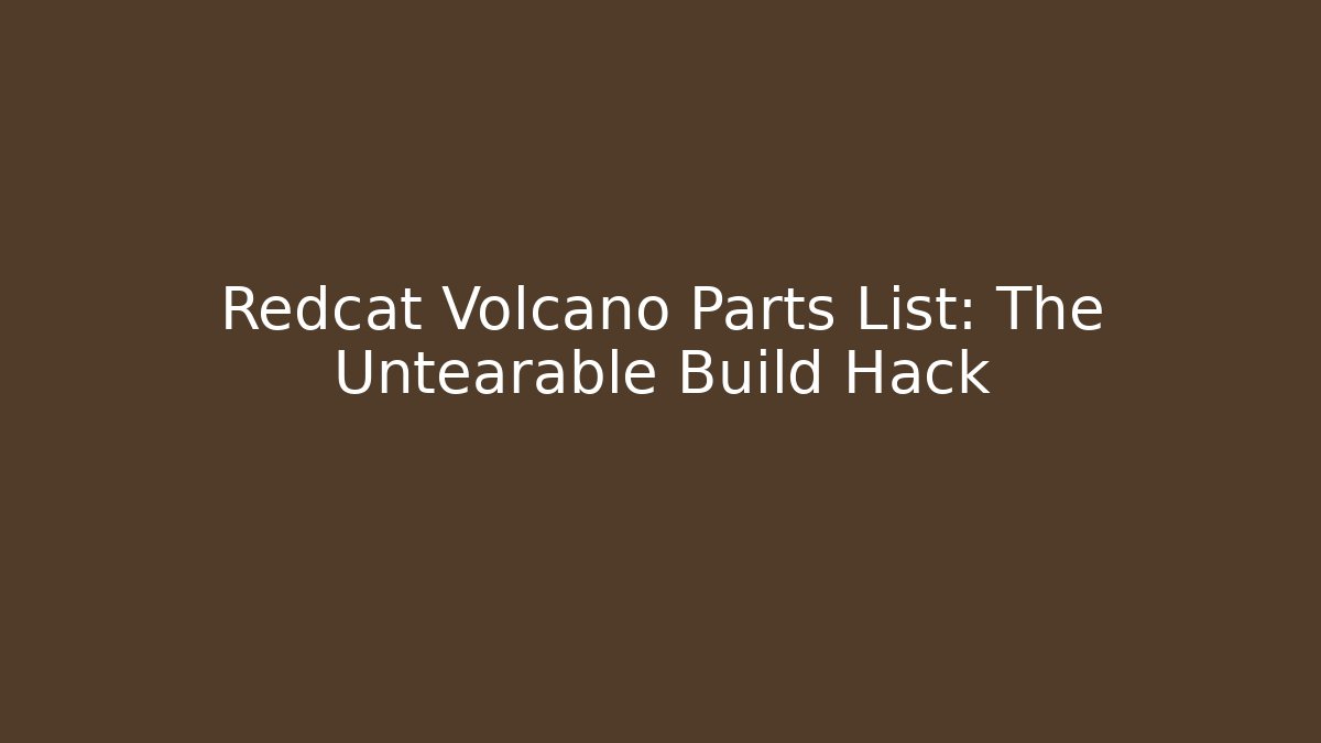 Redcat Volcano Parts List: The Untearable Build Hack