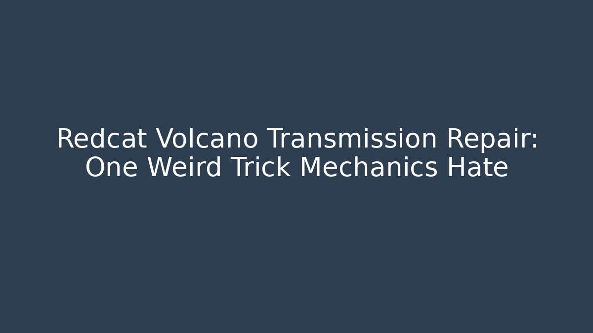 Redcat Volcano Transmission Repair: One Weird Trick Mechanics Hate