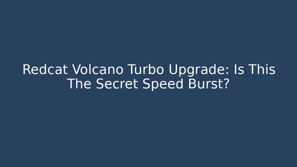 Redcat Volcano Turbo Upgrade: Is This The Secret Speed Burst?
