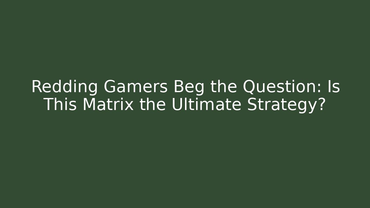 Redding Gamers Beg the Question: Is This Matrix the Ultimate Strategy?