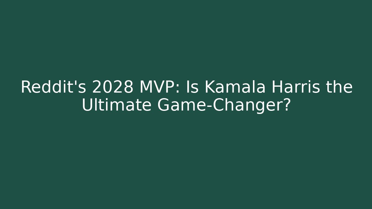 Reddit's 2028 MVP: Is Kamala Harris the Ultimate Game-Changer?