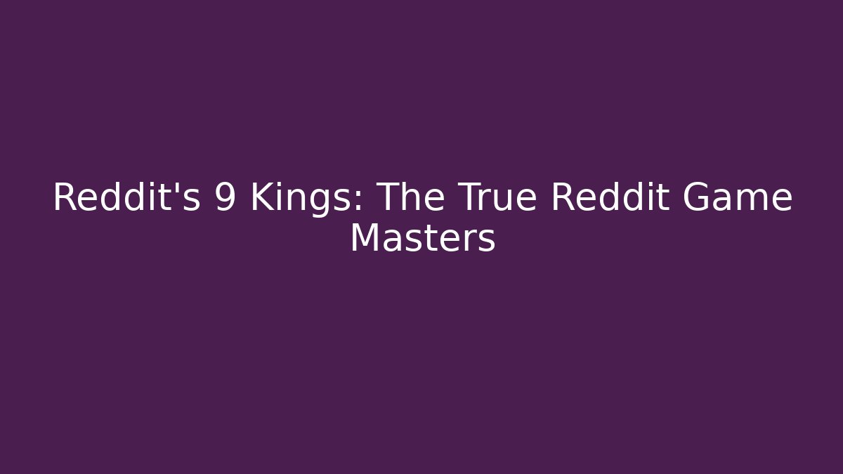 Reddit's 9 Kings: The True Reddit Game Masters