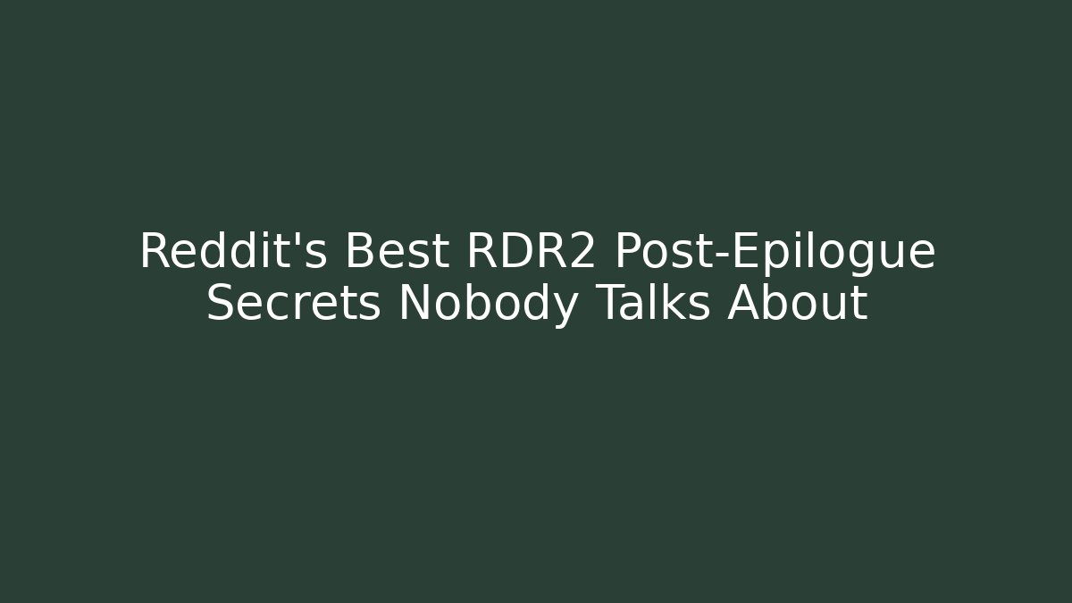 Reddit's Best RDR2 Post-Epilogue Secrets Nobody Talks About - Critter Realm