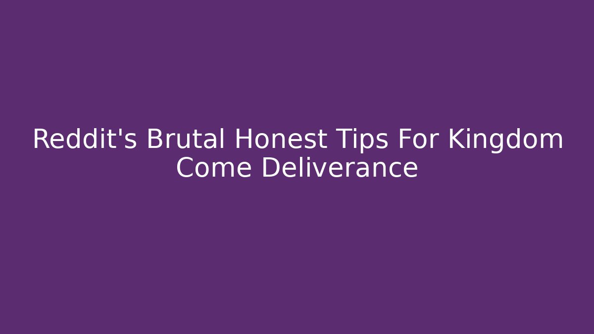 Reddit's Brutal Honest Tips For Kingdom Come Deliverance