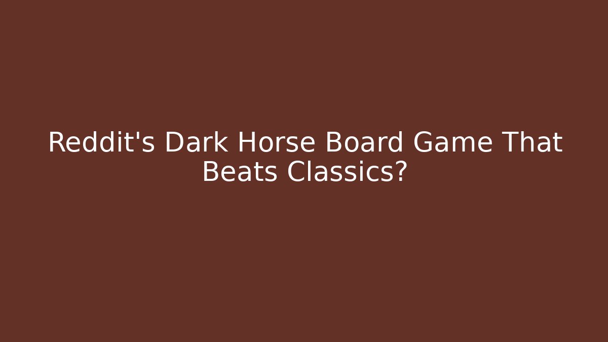 Reddit's Dark Horse Board Game That Beats Classics?