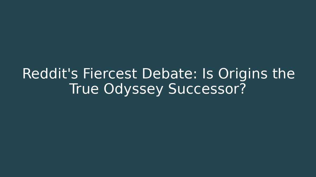 Reddit's Fiercest Debate: Is Origins the True Odyssey Successor?
