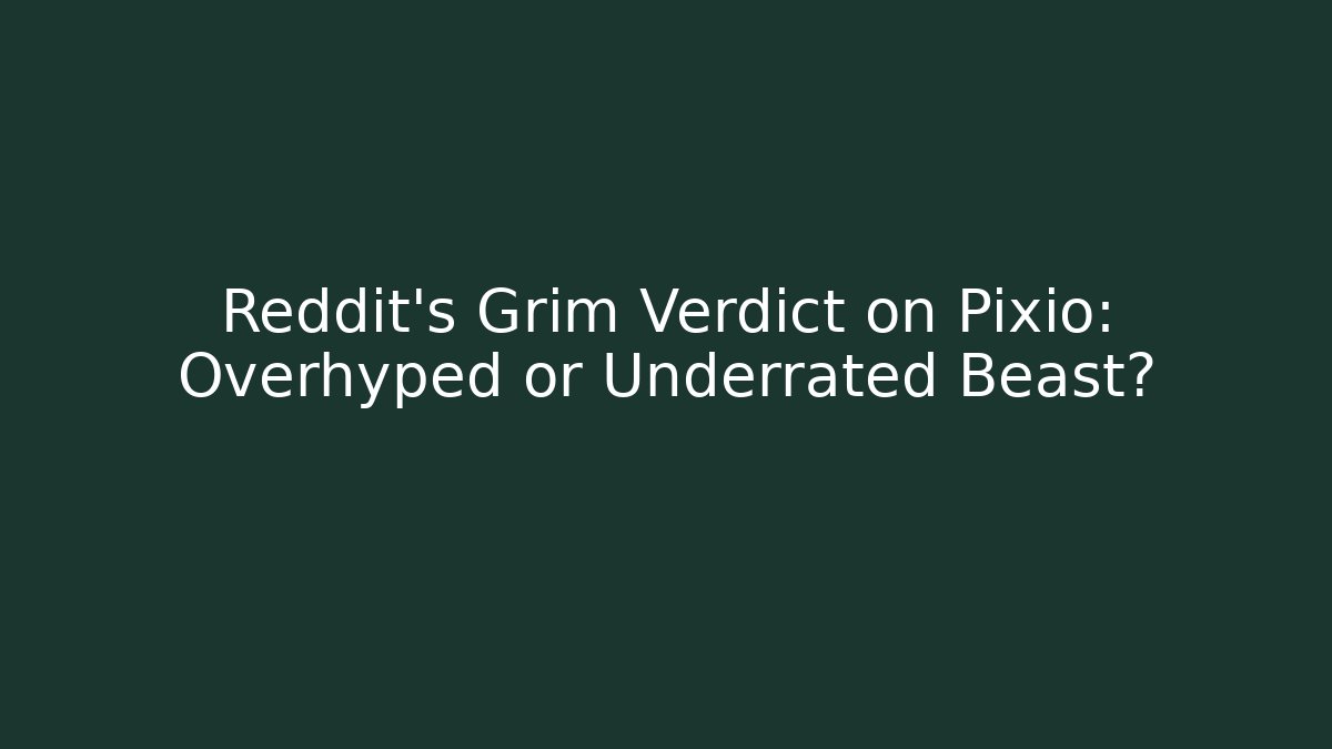 Reddit's Grim Verdict on Pixio: Overhyped or Underrated Beast? - Critter Realm