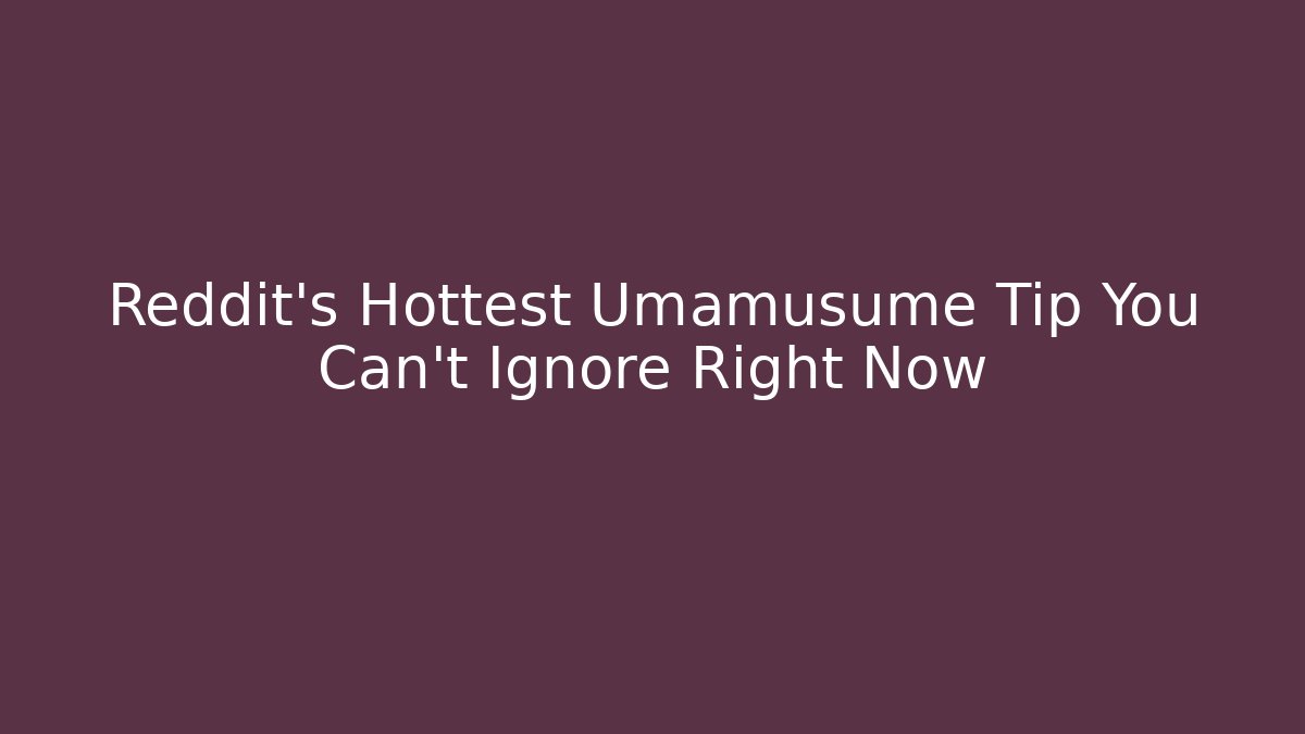 Reddit's Hottest Umamusume Tip You Can't Ignore Right Now - Critter Realm