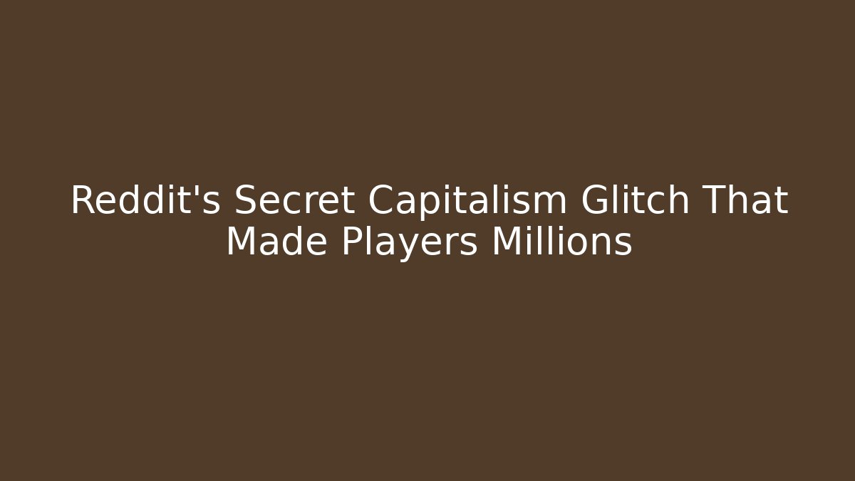 Reddit's Secret Capitalism Glitch That Made Players Millions