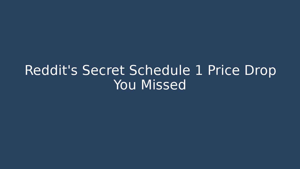 Reddit's Secret Schedule 1 Price Drop You Missed