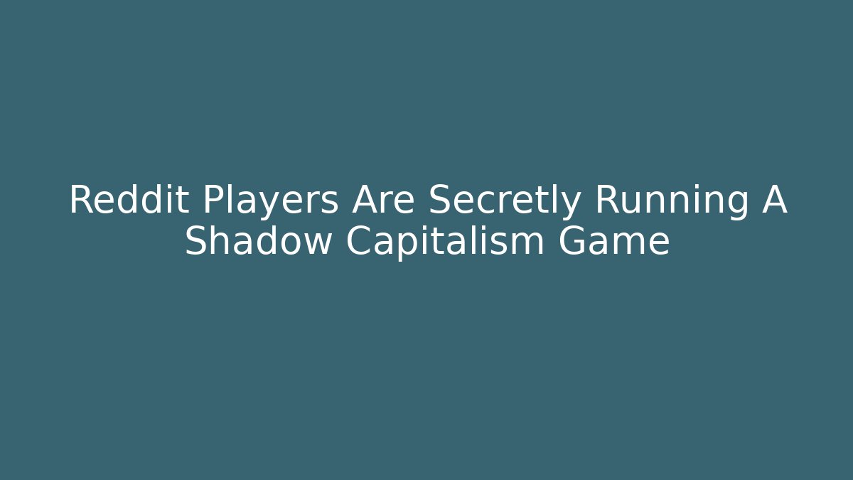 Reddit Players Are Secretly Running A Shadow Capitalism Game - Critter Realm
