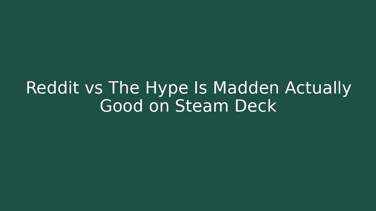 Reddit vs The Hype Is Madden Actually Good on Steam Deck