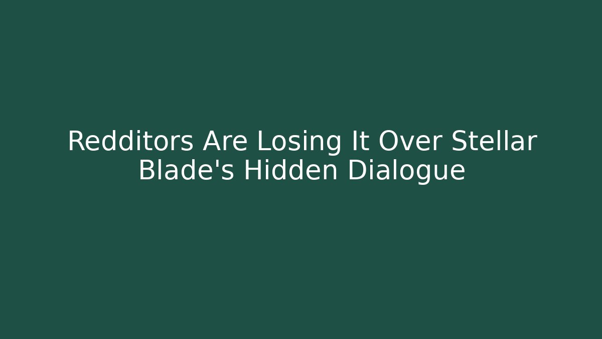 Redditors Are Losing It Over Stellar Blade's Hidden Dialogue