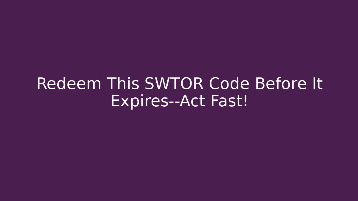 Redeem This SWTOR Code Before It Expires—Act Fast! - Critter Realm