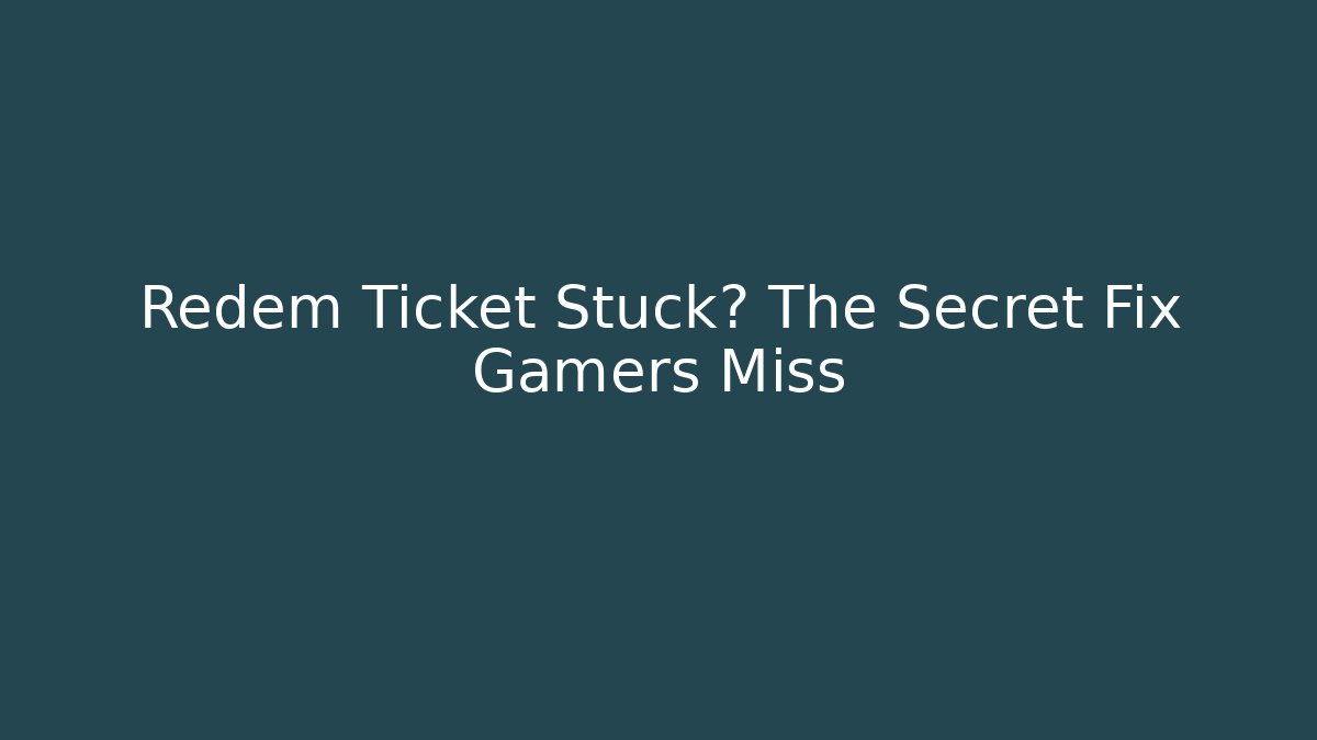 Redem Ticket Stuck? The Secret Fix Gamers Miss