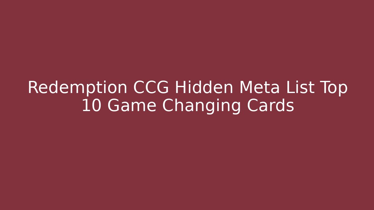 Redemption CCG Hidden Meta List Top 10 Game Changing Cards - Critter Realm