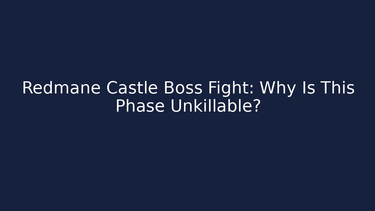 Redmane Castle Boss Fight: Why Is This Phase Unkillable?