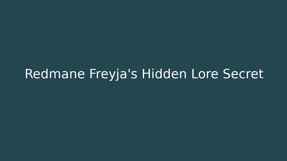 Redmane Freyja's Hidden Lore Secret