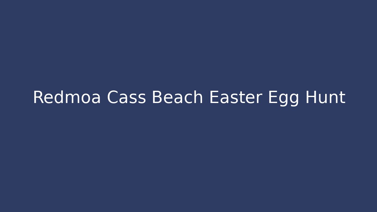 Redmoa Cass Beach Easter Egg Hunt - Critter Realm
