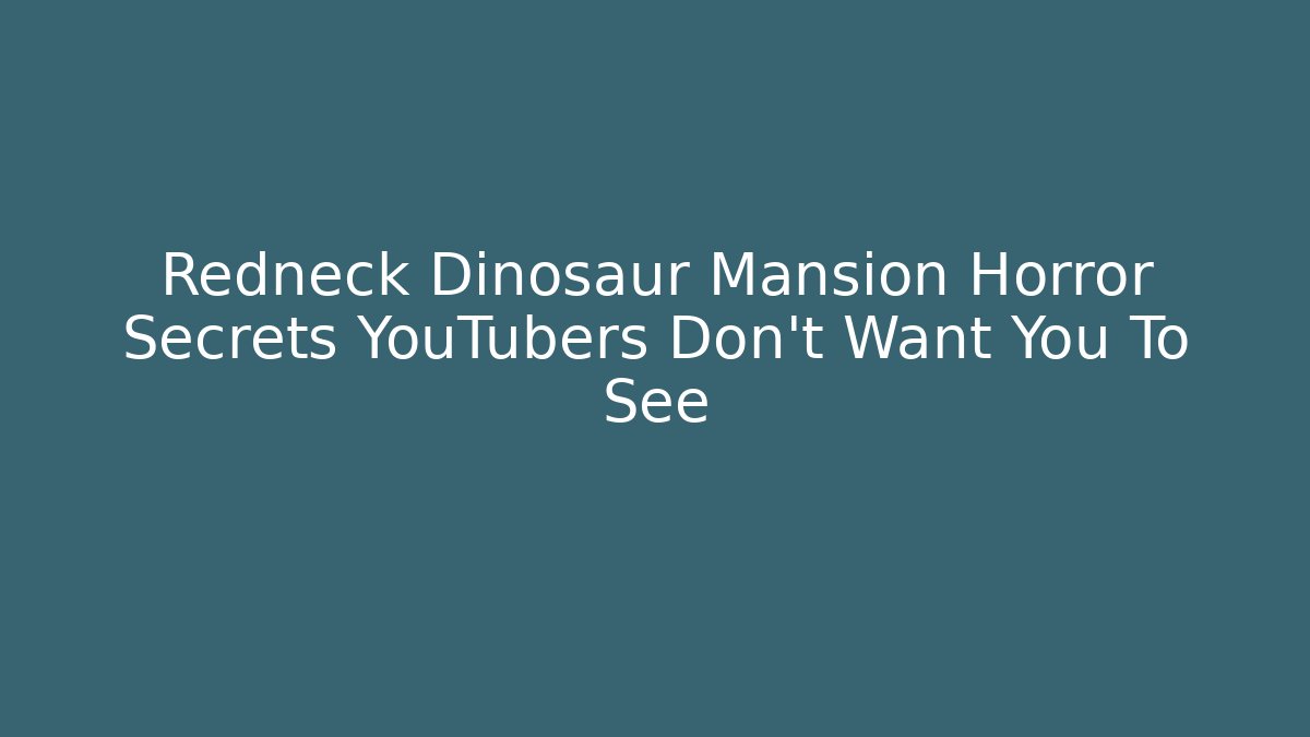 Redneck Dinosaur Mansion Horror Secrets YouTubers Don't Want You To See