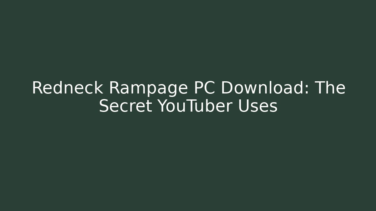 Redneck Rampage PC Download: The Secret YouTuber Uses