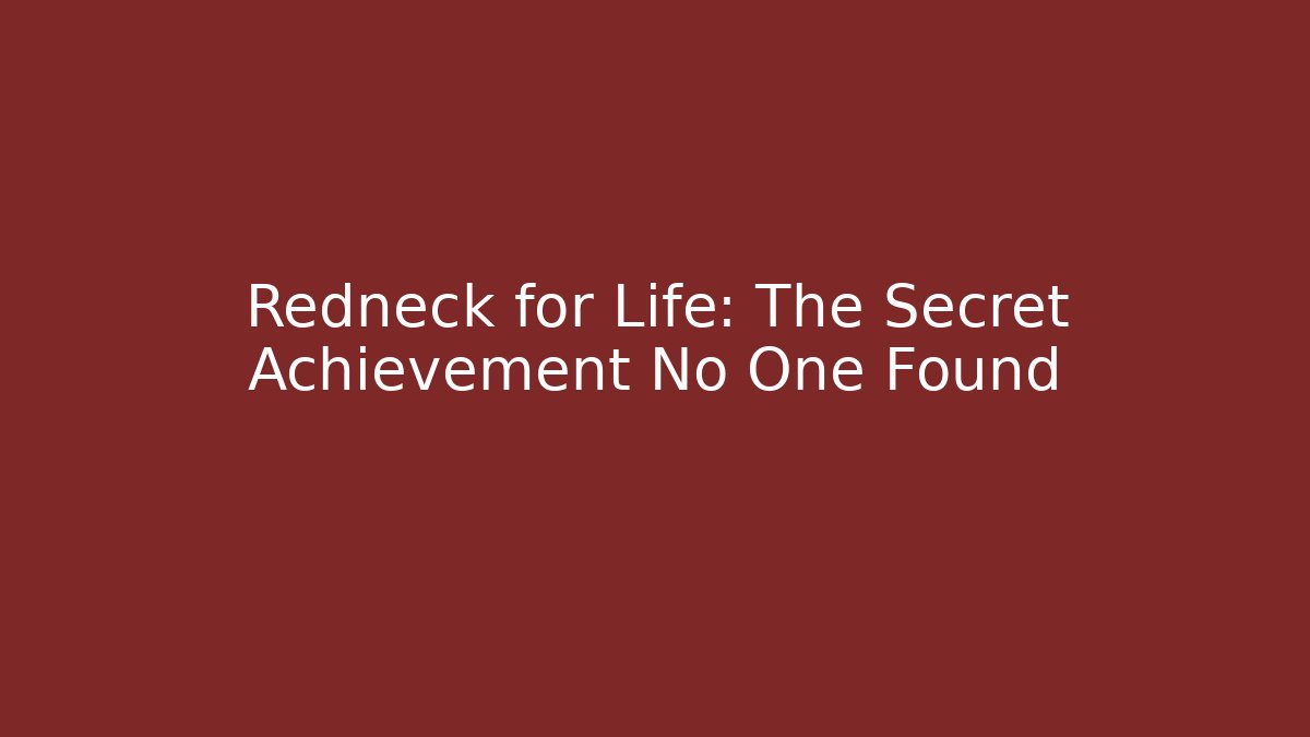Redneck for Life: The Secret Achievement No One Found - Critter Realm