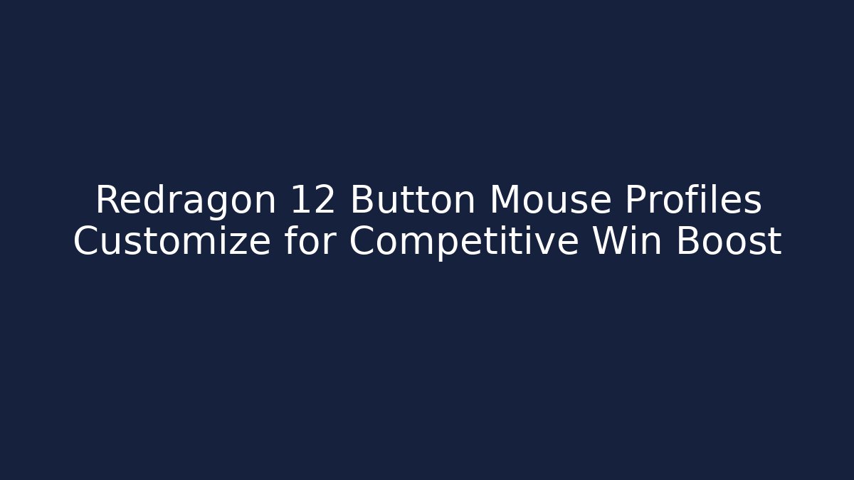 Redragon 12 Button Mouse Profiles Customize for Competitive Win Boost - Critter Realm